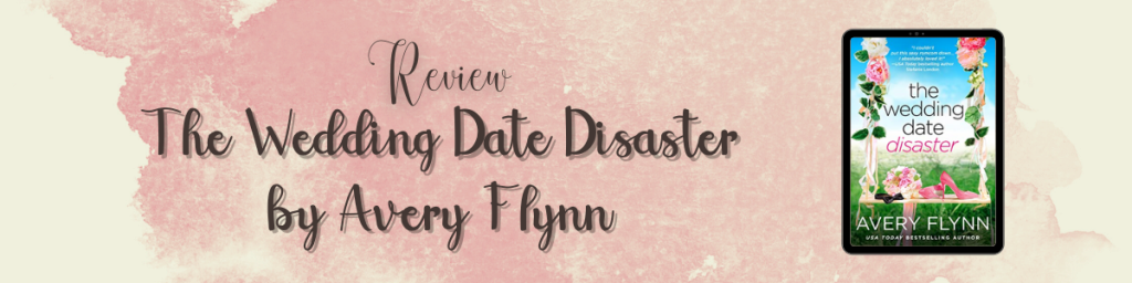 The Wedding Date Disaster by Avery Flynn