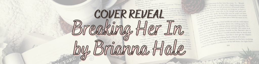 Cover Reveal: Breaking Her In by Brianna Hale